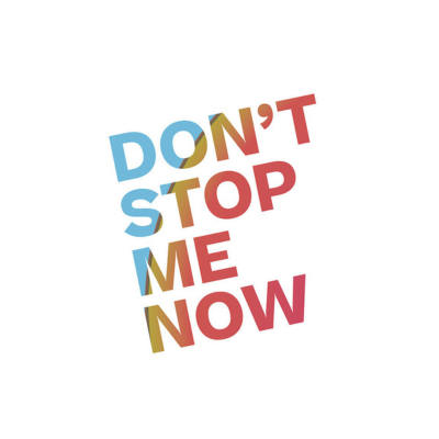 DON’T STOP ME NOW