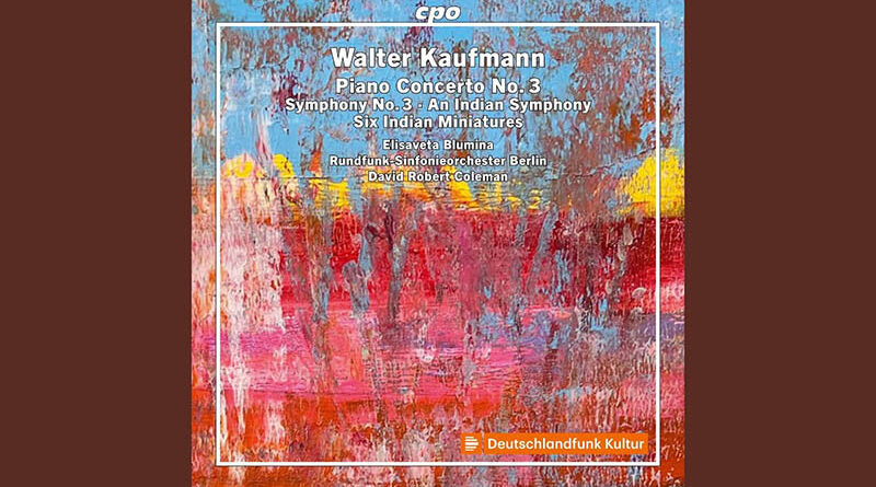Walter Kaufmann : Orchestral Works volume 1 – Premiers enregistrements mondiaux – Stupéfiant !