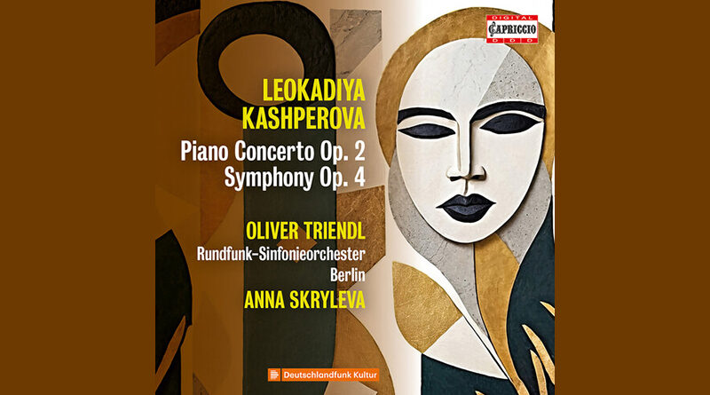 Leokadiya Kashperova : Concerto pour piano et orchestre opus 2 et Symphonie opus 4 – Premier enregistrement mondial